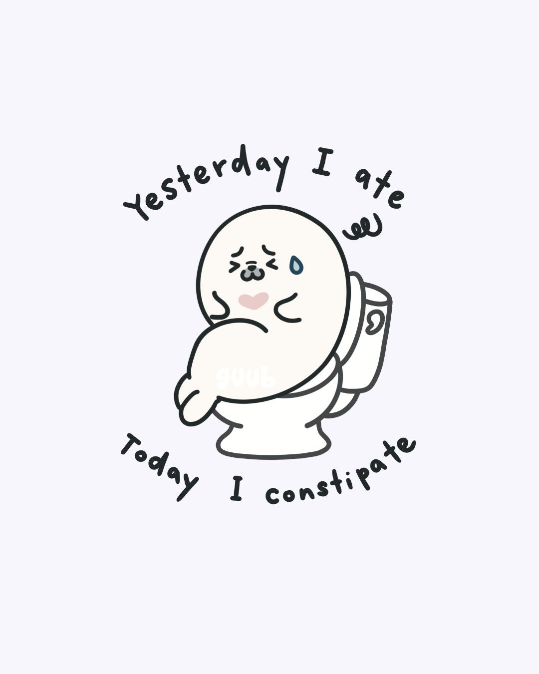 Yesterday I Ate, Today I Constipate guubie Vinyl Sticker