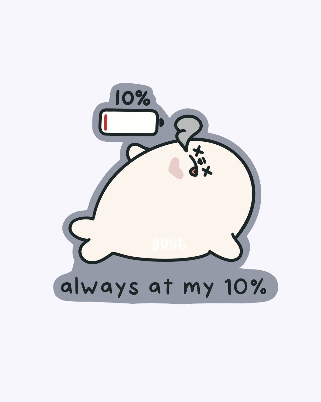 Always at my 10% guubie Vinyl Sticker