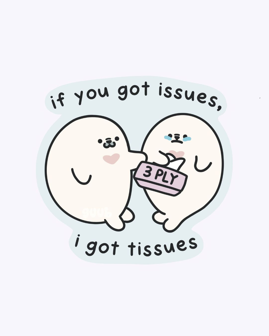 If you got Issues, I got Tissues guubie Vinyl Sticker